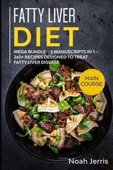 Paperback Fatty Liver Diet: MEGA BUNDLE - 5 Manuscripts in 1 - 260+ Recipes designed to treat fatty liver disease Book