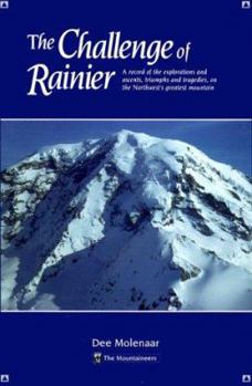 Paperback The Challenge of Rainier: A Record of the Explorations and Ascents, Triumphs and Tragedies, on the Northwest's Greatest Mounta Book