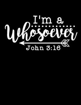 Paperback I'm a whosoever - John 3: 16: Christian Notebook: 8.5"x11" Composition Notebook with Christian Quote: Inspirational Gifts for Religious Men & Wo Book