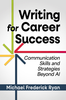 Writing for Career Success : Communication Skills and Strategies Beyond AI