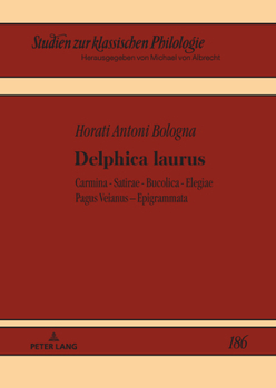 Delphica laurus: Carmina - Satirae - Bucolica - Elegiae Pagus Veianus – Epigrammata (Studien zur klassischen Philologie, 186) (Latin Edition)