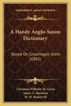 Paperback A Handy Anglo-Saxon Dictionary: Based On Groschopp's Grein (1885) Book