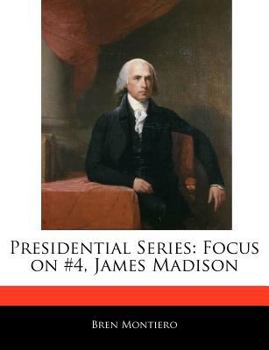 Presidential Series : Focus on #4, James Madison