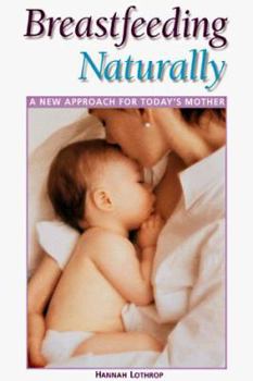 Paperback Breastfeeding Naturally: A New Approach for Today's Mother Book