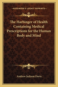 Paperback The Harbinger of Health Containing Medical Prescriptions for the Human Body and Mind Book