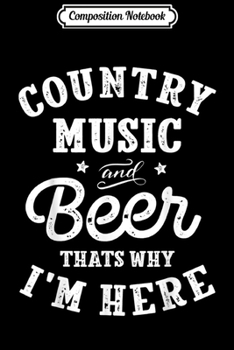 Composition Notebook: Country Music And Beer That's Why I'm Here Patriotic Journal/Notebook Blank Lined Ruled 6x9 100 Pages
