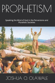 Paperback Prophetism: Speaking the Mind of God in the Perversions and Pluralistic Societies Book