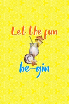 Paperback Let The Fun Be-Gin: Notebook Journal Composition Blank Lined Diary Notepad 120 Pages Paperback Yellow Texture Gin Book