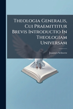 Paperback Theologia Generalis, Cui Praemittitur Brevis Introductio In Theologiam Universam Book