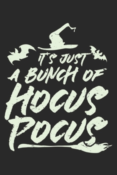 It's Just A Bunch Of Hocus Pocus: Unlined / Plain Hocus Pocus Notebook / Journal Sketchbook Gift - Large ( 6 x 9 inches ) - 120 Pages || Softcover