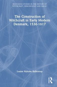 Hardcover The Construction of Witchcraft in Early Modern Denmark, 1536-1617 Book