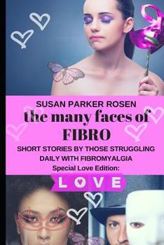 Paperback The Many Faces of FIBRO: Short Stories by Those Struggling Daily With FIBROMYALGIA - Special LOVE edition Book