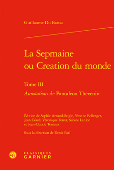La Sepmaine Ou Creation Du Monde. Tome III: Annotations de Pantaleon Thevenin (French Edition)