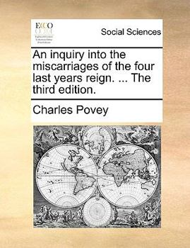 Paperback An inquiry into the miscarriages of the four last years reign. ... The third edition. Book