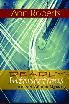 Deadly Intersection - Book #3 of the Ari Adams Mystery