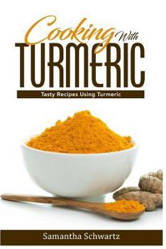 Paperback Cooking With Turmeric: Tasty Recipes Using Turmeric Book