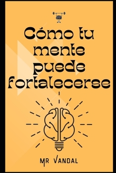 Paperback Cómo tu mente puede fortalecerse: El poder y la paradoja del cerebro que se engaña a sí mismo [Spanish] Book