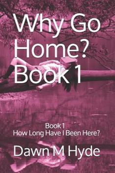 Paperback Why Go Home?: Book 1 How Long Have I Been Here? Book