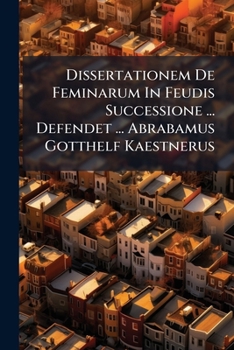 Paperback Dissertationem De Feminarum In Feudis Successione ... Defendet ... Abrabamus Gotthelf Kaestnerus Book