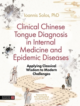 Chinese Tongue Diagnosis in Managing Epidemics and Preparing for the Post-Antibiotic Era: Applying Classical Texts to Modern Diseases Including Sars and Covid-19
