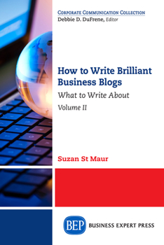 Paperback How to Write Brilliant Business Blogs, Volume II: What to Write About Book