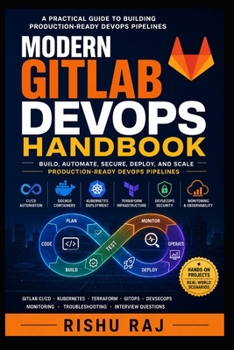Modern GitLab DevOps Handbook: Build, Automate, Secure, Deploy, and Scale Production-Ready DevOps Pipelines