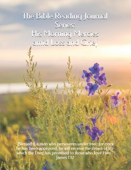 Paperback The Bible Reading Journal Series: His Morning Mercies amid Loss and Grief Book