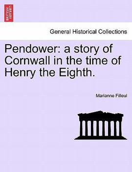 Paperback Pendower: A Story of Cornwall in the Time of Henry the Eighth. Book