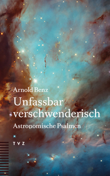 Paperback Unfassbar Verschwenderisch: Astronomische Psalmen [German] Book