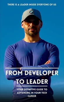 Paperback From Developer to Leader: Your Definitive Guide to Advancing in Your Tech Career Book