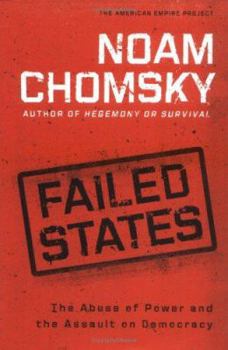 Hardcover Failed States: The Abuse of Power and the Assault on Democracy Book