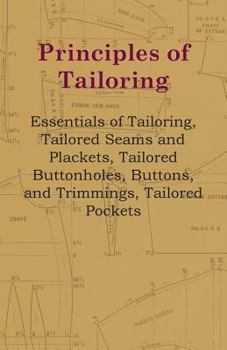 PRINCIPLES OF TAILORING: Essentials of Tailoring, Tailored Seams and Plackets, Tailored Buttonholes, Buttons, and Trimmings, Tailored Pockets