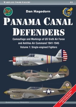 Paperback Panama Canal Defenders: Camouflage and Markings of Us Sixth Air Force and Antilles Air Command 1941-1945: Volume 1 - Single-Engined Fighters Book