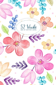 52 Week Gratitude Journal: Good Days Start Guide To Cultivate An Attitude Of Practice Gratitude and Daily Reflection 1 Year of Mindful Thankfulness (No Motivational Quotes)