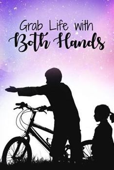 Paperback Grab Life with Both Hands: Record Daily Ride Progress in this Biker's Training Notebook - A Perfect Gift for your Cyclist Friends or Family - Tra Book