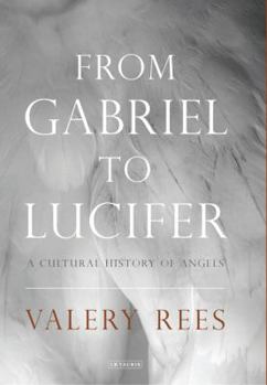 Hardcover From Gabriel to Lucifer: A Cultural History of Angels Book