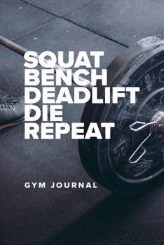 Paperback Squat Bench Deadlift Die Repeat - Gym Journal: Blank Ruled Gift Notebook For Fitness Notes Book