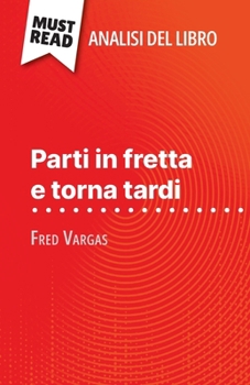 Paperback Parti in fretta e torna tardi di Fred Vargas (Analisi del libro): Analisi completa e sintesi dettagliata del lavoro [Italian] Book