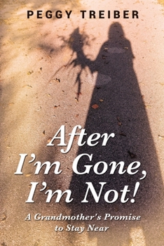 Paperback After I'm Gone, I'm Not!: A Grandmother's Promise to Stay Near Book