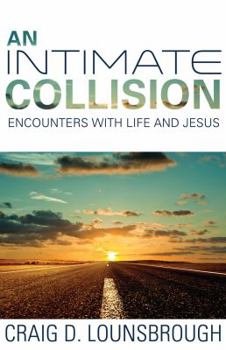 An Intimate Collision: Encounters With Life and Jesus