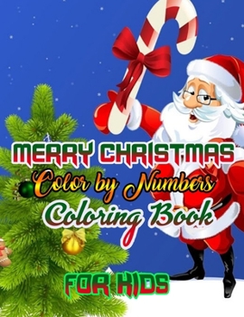 Merry Christmas Color by Numbers Coloring Book for Kids: a beautiful colouring book with Christmas Coloring for Children, boy, girls, kids Ages 2-4,3-5,4-8