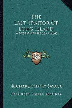 Paperback The Last Traitor Of Long Island: A Story Of The Sea (1904) Book