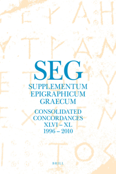 Hardcover Supplementum Epigraphicum Graecum. Consolidated Concordances for Volumes XLVI - LX (1996 - 2010) Book