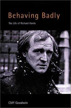 Hardcover Behaving Badly: The Life of Richard Harris Book