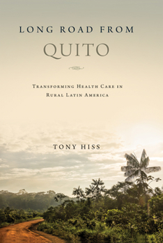 Hardcover Long Road from Quito: Transforming Health Care in Rural Latin America Book