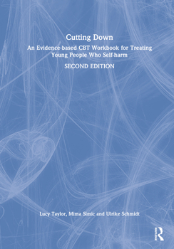 Hardcover Cutting Down: An Evidence-Based CBT Workbook for Treating Young People Who Self-Harm Book