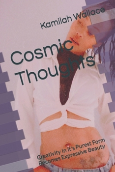 Paperback Cosmic Thoughts: Creativity In It's Purest Form Becomes Expressive Beauty Book
