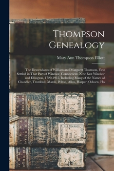 Thompson Genealogy; the Descendants of William and Margaret Thomson, First Settled in That Part of Windsor, Connecticut, now East Windsor and ... Marsh, Pelton, Allen, Harper, Osborn, Ho