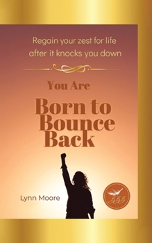 Paperback Born to Bounce Back: Regain Your Zest for Life After It Knocks You Down Book