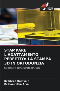Stampare l'Adattamento Perfetto: La Stampa 3D in Ortodonzia (Italian Edition)